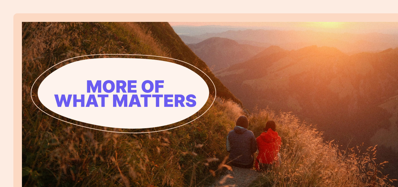 More of What Matters